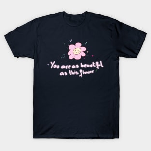 Pretty flower pretty you T-Shirt